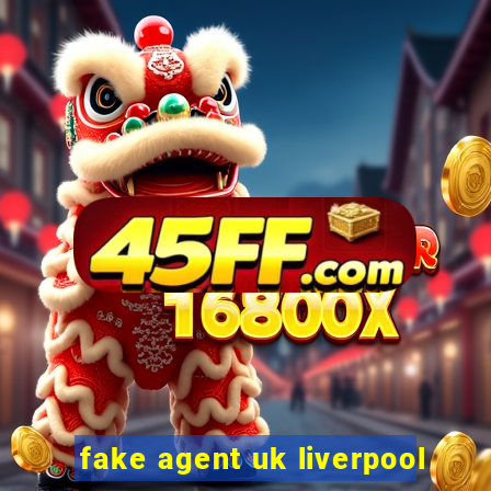 fake agent uk liverpool